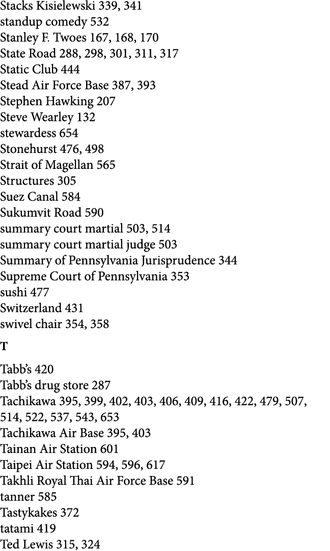 Stacks Kisielewski 339, 341 standup comedy 532 Stanley F. Twoes 167, 168, 170 State Road 288, 298, 301, 311, 317 Stat...