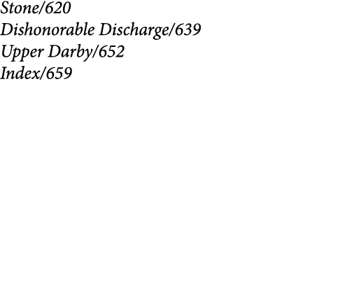 Stone/620 Dishonorable Discharge/639 Upper Darby/652 Index/659