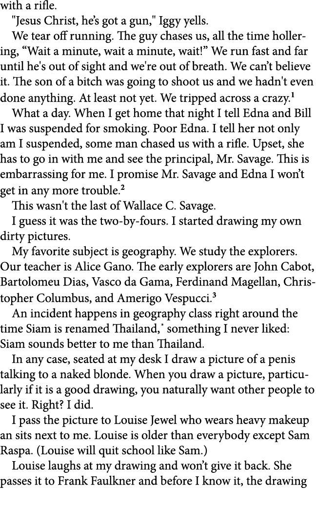 with a rifle. \“Jesus Christ, he’s got a gun,\" Iggy yells. We tear off running. The guy chases us, all the time holl...