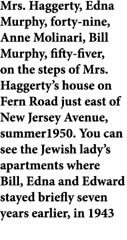 Mrs. Haggerty, Edna Murphy, forty nine, Anne Molinari, Bill Murphy, fifty fiver, on the steps of Mrs. Haggerty’s hous...