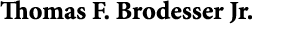 Thomas F. Brodesser Jr.