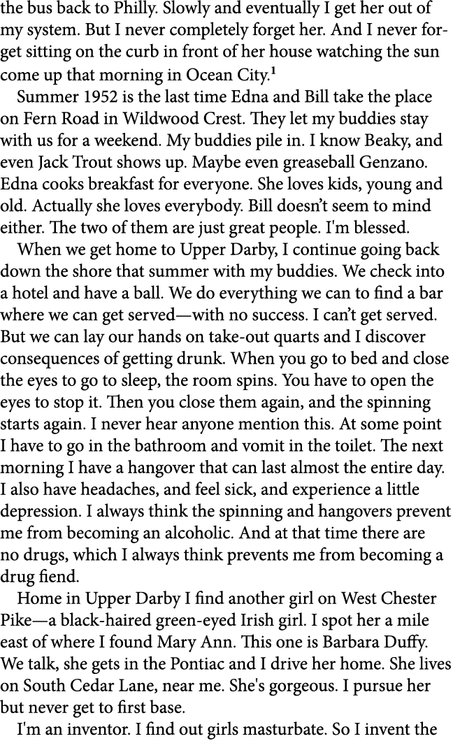 the bus back to Philly. Slowly and eventually I get her out of my system. But I never completely forget her. And I ne...