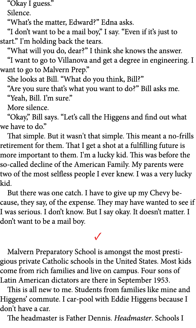 “Okay I guess.” Silence. “What’s the matter, Edward?” Edna asks. “I don’t want to be a mail boy,” I say. “Even if it’...