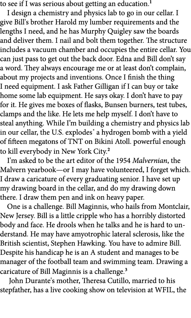 to see if I was serious about getting an education. I design a chemistry and physics lab to go in our cellar. I give ...