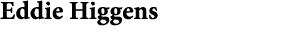Eddie Higgens 