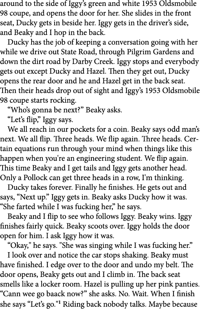 around to the side of Iggy’s green and white 1953 Oldsmobile 98 coupe, and opens the door for her. She slides in the ...