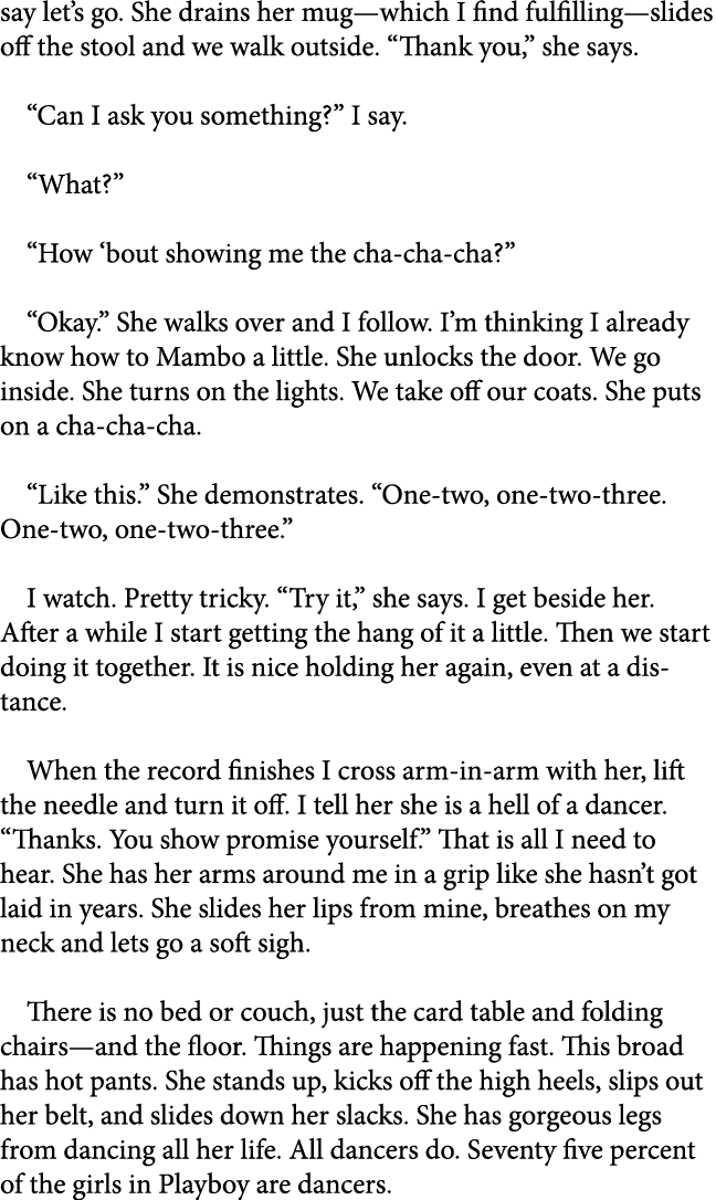 say let’s go. She drains her mug—which I find fulfilling—slides off the stool and we walk outside. “Thank you,” she s...
