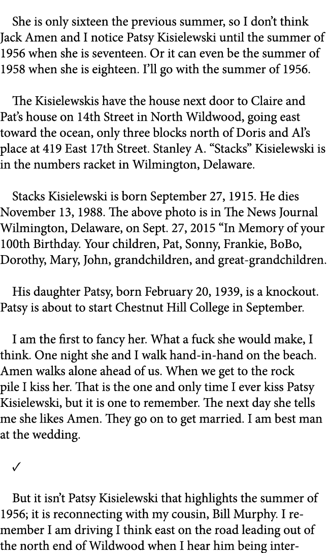  She is only sixteen the previous summer, so I don’t think Jack Amen and I notice Patsy Kisielewski until the summer ...