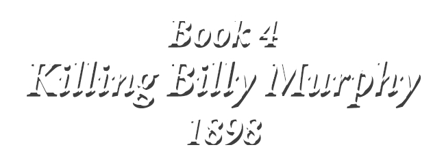 Book 4 Killing Billy Murphy 1898