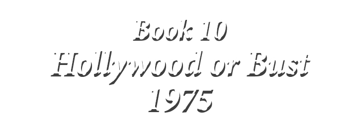 ﻿Book 10 Hollywood or Bust 1975