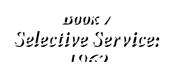 ﻿Book 7 Selective Service: 1962