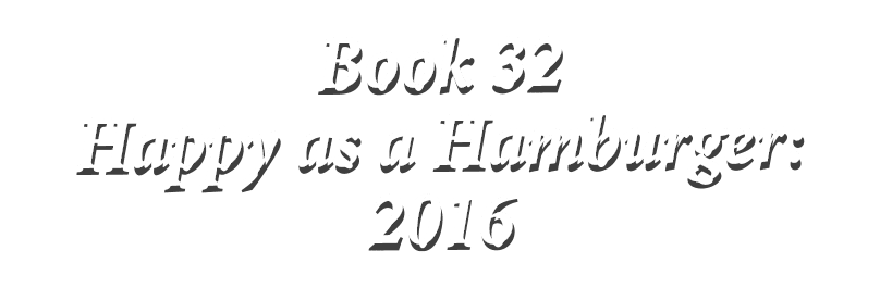 Book 32 Happy as a Hamburger: 2016