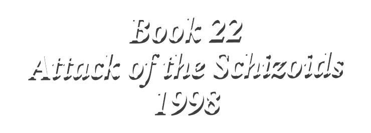 Book 22 Attack of the Schizoids 1998