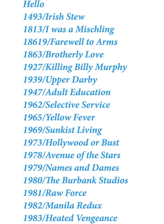 Hello 1493/Irish Stew 1813/I was a Mischling 18619/Farewell to Arms 1863/Brotherly Love 1927/Killing Billy Murphy 193...