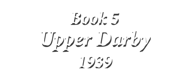 ﻿Book 5 Upper Darby 1939