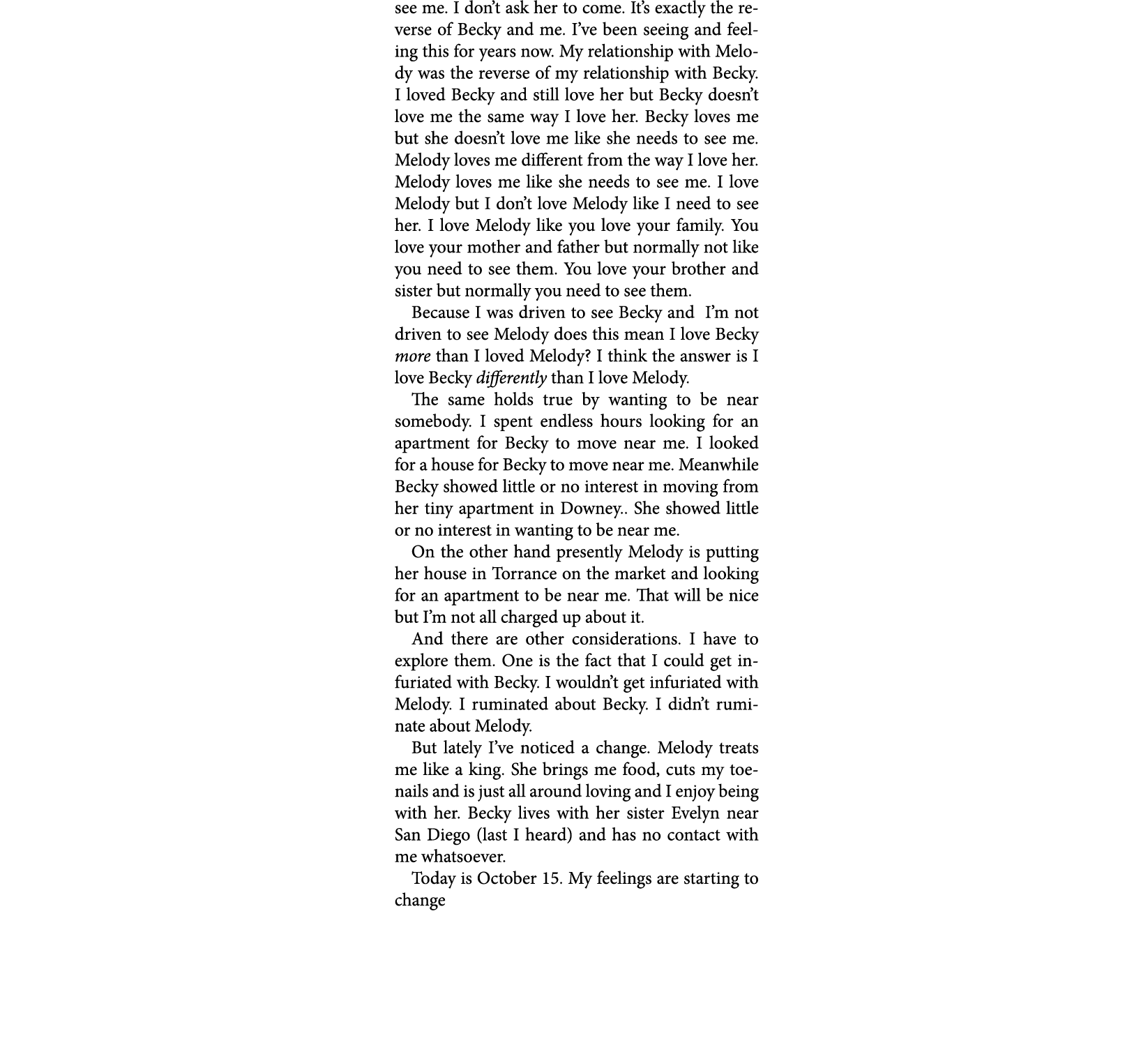see me. I don’t ask her to come. It’s exactly the reverse of Becky and me. I’ve been seeing and feeling this for year...