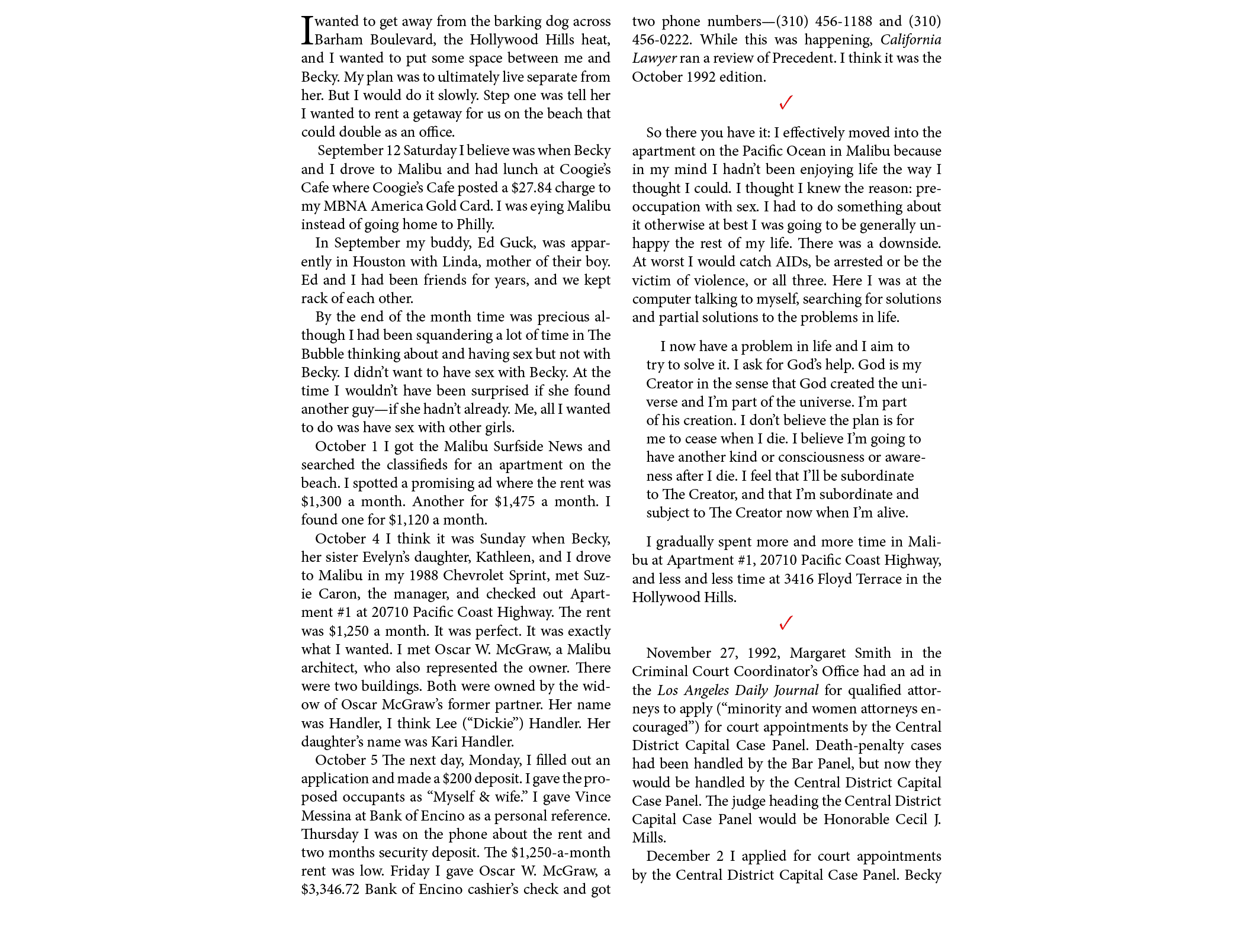 I wanted to get away from the barking dog across ﻿Barham Boulevard, the ﻿Hollywood Hills heat, and I wanted to put so...