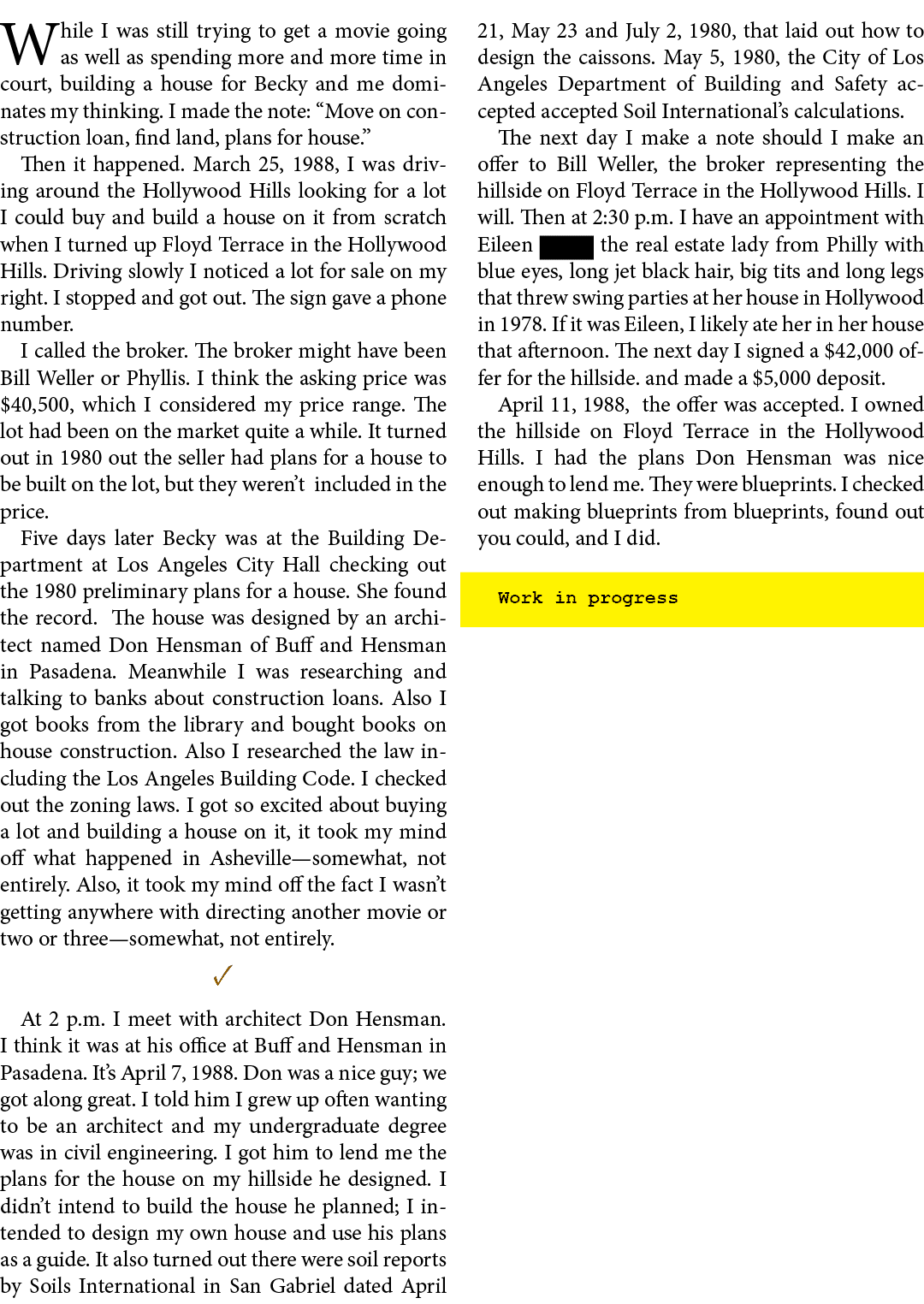 While I was still trying to get a movie going as well as spending more and more time in court, building a house for ﻿...