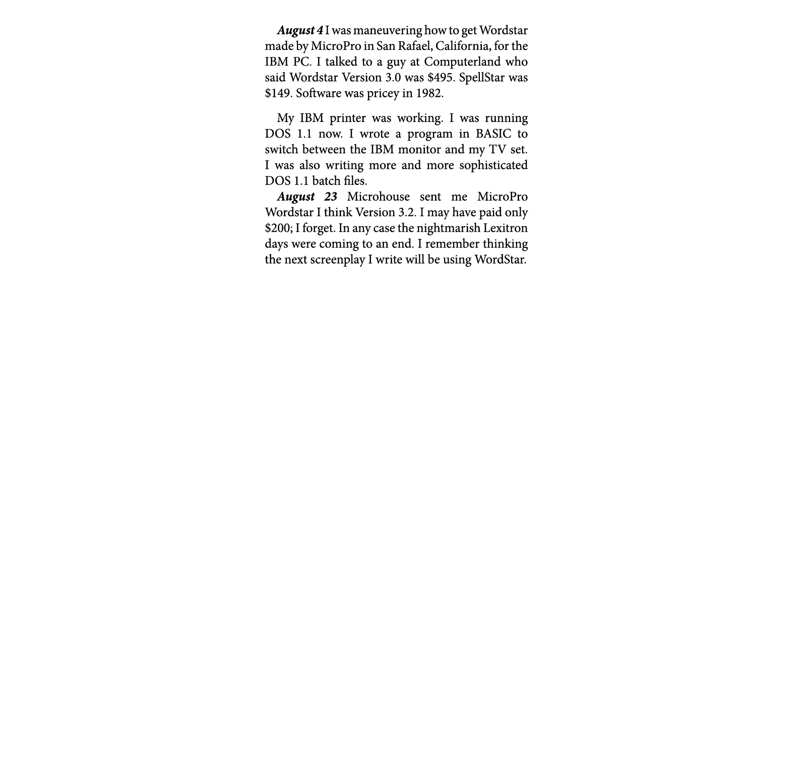 August 4 ￼I was maneuvering how to get Wordstar made by MicroPro in San Rafael, California, for the IBM PC. I talked...