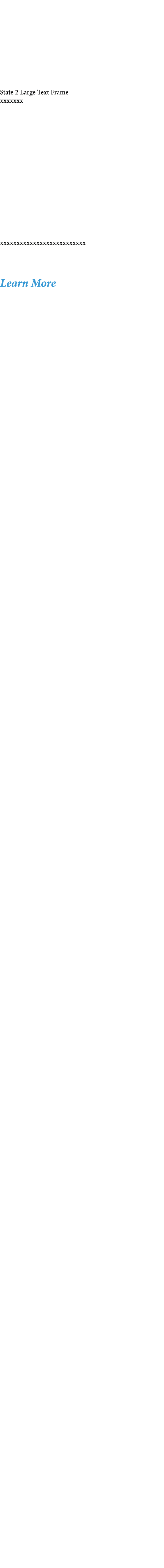 State 2 Large Text Frame xxxxxxx xxxxxxxxxxxxxxxxxxxxxxxxxx Learn More 