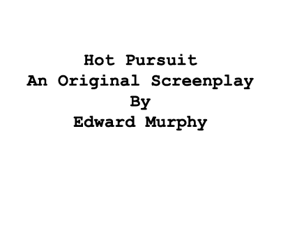  Hot Pursuit An Original Screenplay By Edward Murphy