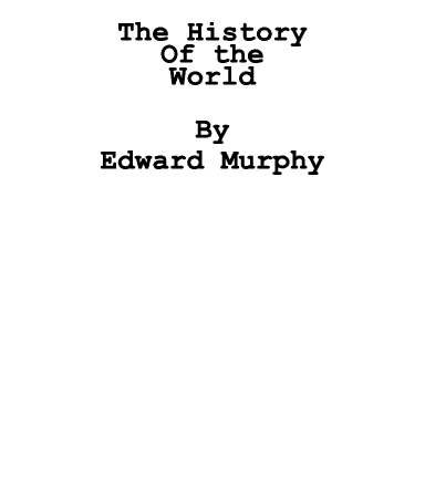  The History Of the World By Edward Murphy 