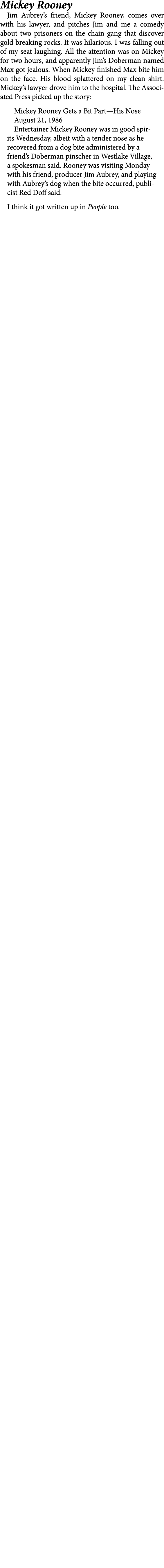 Mickey Rooney ﻿Jim Aubrey’s friend, Mickey Rooney, comes over with his lawyer, and pitches Jim and me a comedy about ...