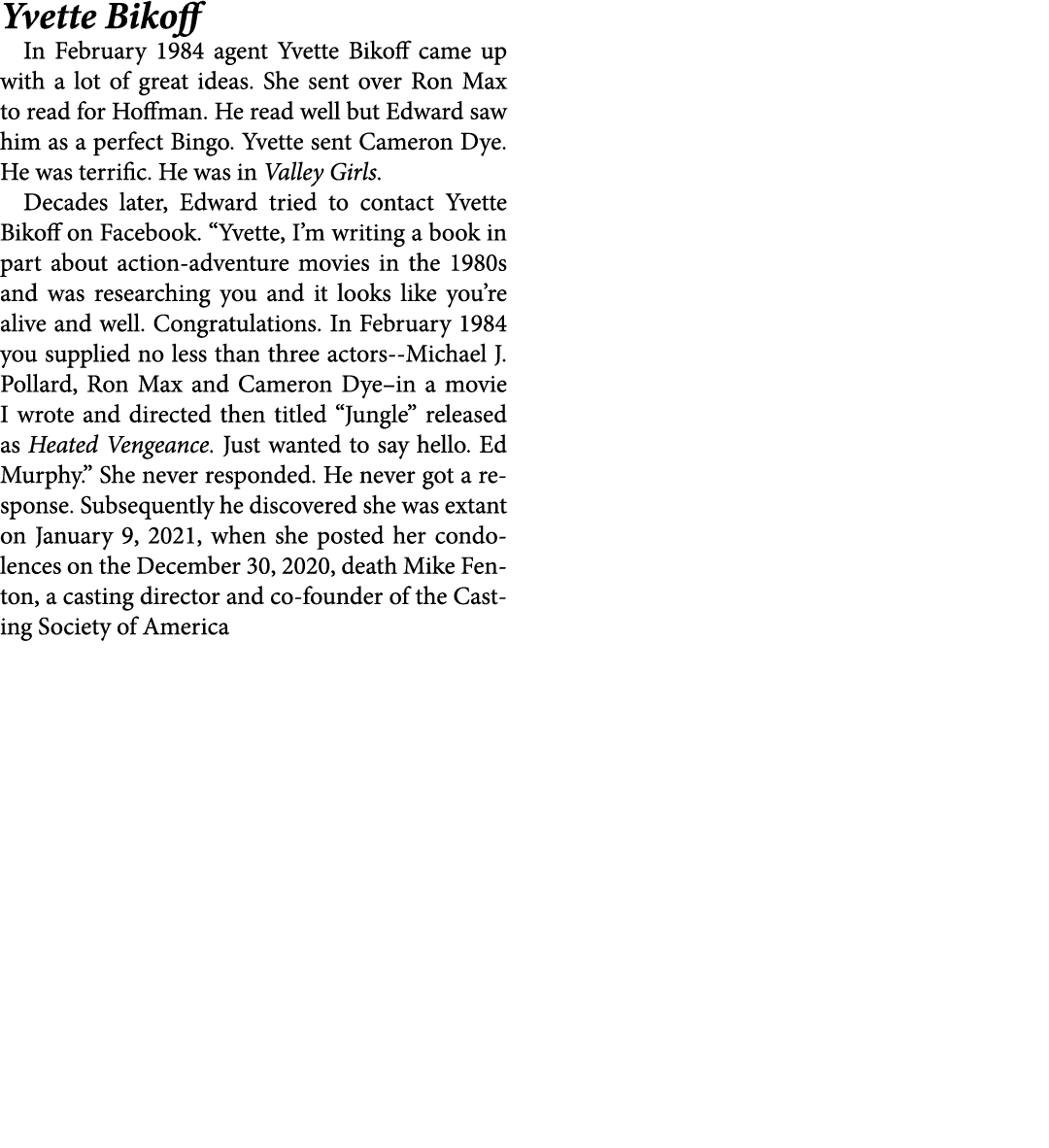 Yvette Bikoff In February 1984 agent ﻿Yvette Bikoff came up with a lot of great ideas. She sent over ﻿Ron Max to rea...