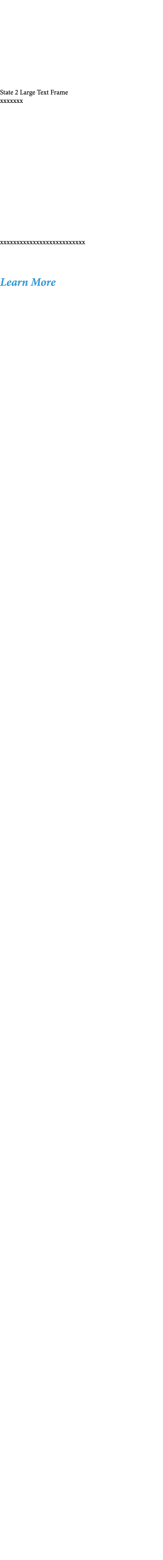 State 2 Large Text Frame xxxxxxx xxxxxxxxxxxxxxxxxxxxxxxxxx Learn More 