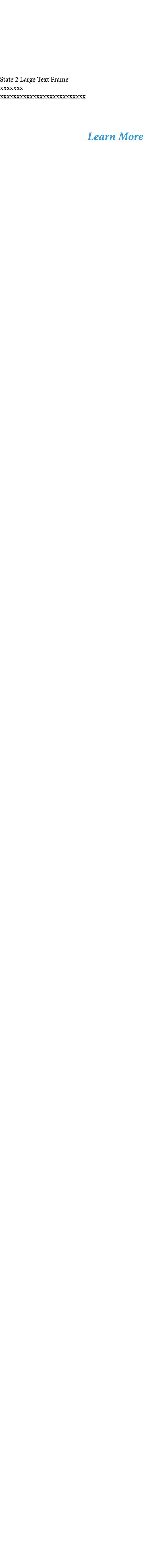 State 2 Large Text Frame xxxxxxx xxxxxxxxxxxxxxxxxxxxxxxxxx Learn More 