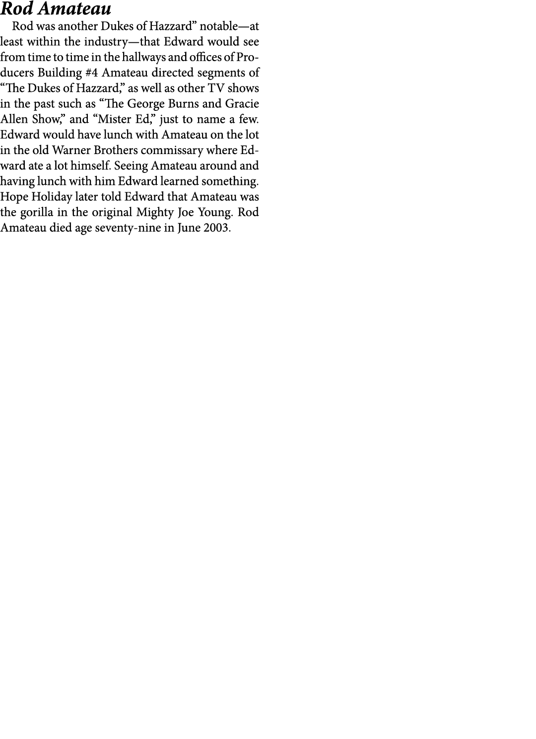Rod Amateau ﻿Rod was another Dukes of Hazzard” notable—at least within the industry—that Edward would see from time ...