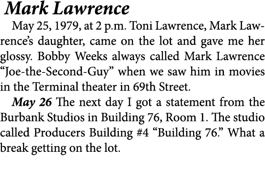  Mark Lawrence May 25, 1979, at 2 p.m. Toni Lawrence, Mark Lawrence’s daughter, came on the lot and gave me her gloss...