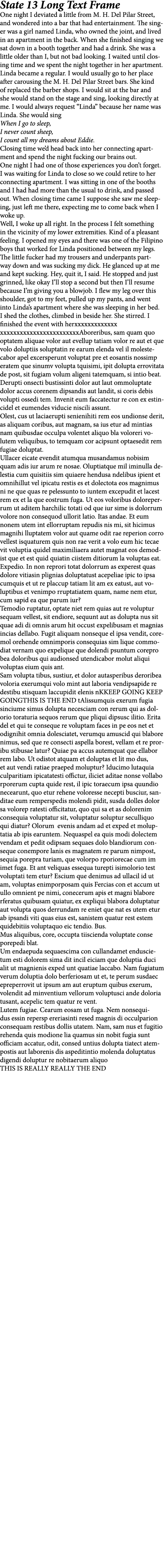 State 13 Long Text Frame One night I deviated a little from M. H. Del Pilar Street, and wondered into a bar that had ...
