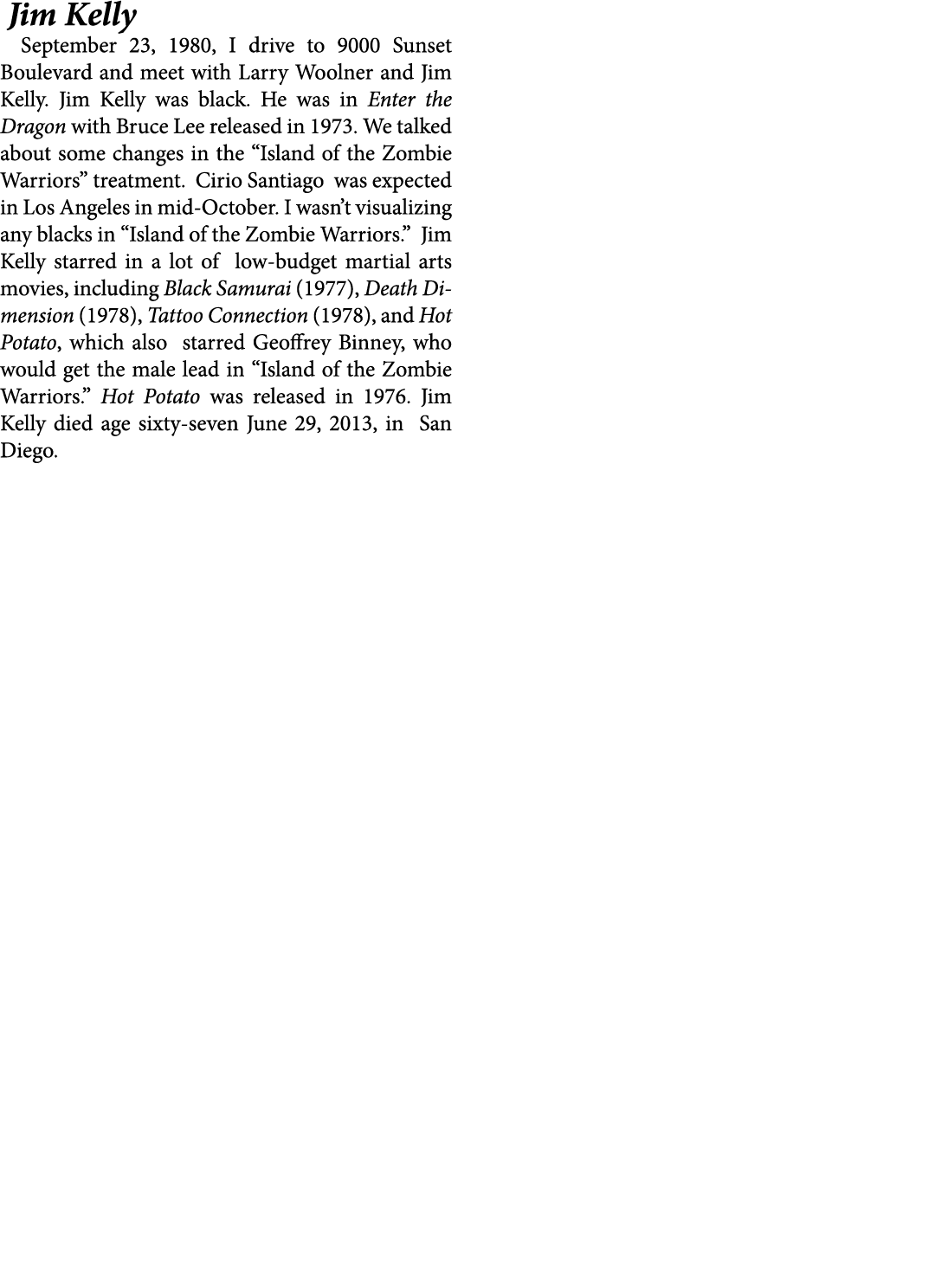  ﻿Jim Kelly September 23, 1980, I drive to 9000 Sunset Boulevard and meet with ﻿Larry Woolner and ﻿Jim Kelly. Jim Kel...