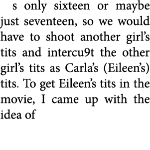 s only sixteen or maybe just seventeen, so we would have to shoot another girl’s tits and intercu9t the other girl’s ...
