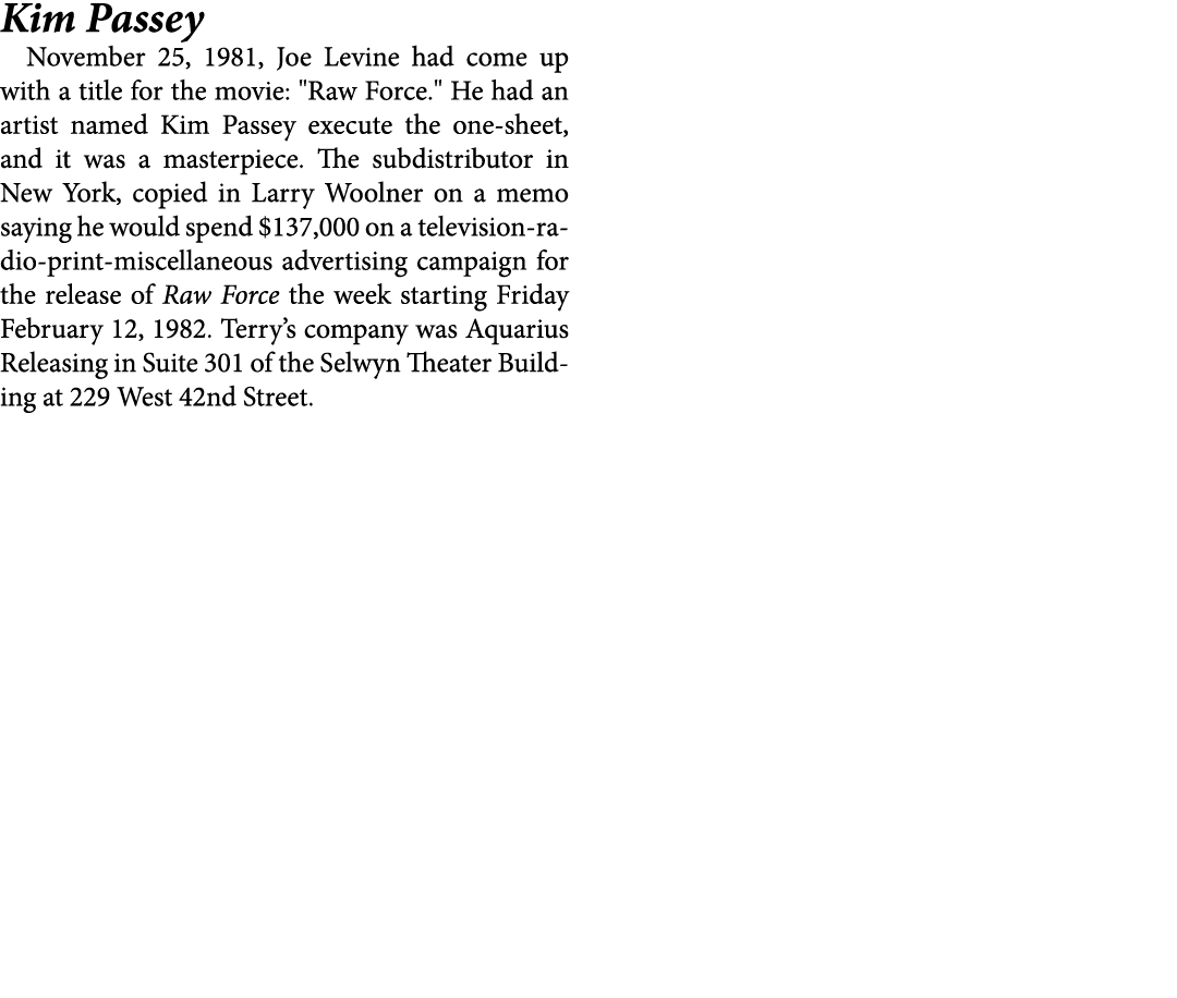 Kim Passey November 25, 1981, Joe Levine had come up with a title for the movie: \“Raw Force.\" He had an artist name...