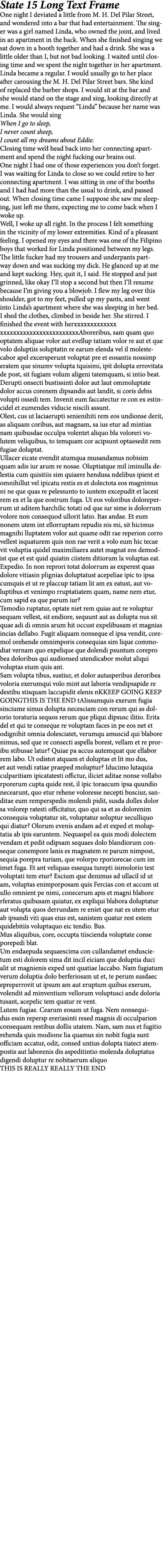 State 15 Long Text Frame One night I deviated a little from M. H. Del Pilar Street, and wondered into a bar that had ...