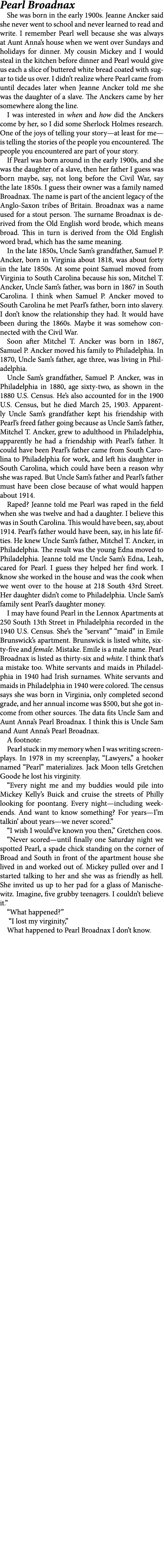 Pearl Broadnax She was born in the early 1900s. Jeanne Ancker said she never went to school and never learned to read...