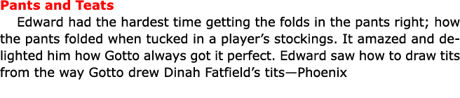 Pants and Teats Edward had the hardest time getting the folds in the pants right; how the pants folded when tucked in...