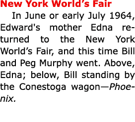 ﻿New York World’s Fair In June or early July 1964, Edward's mother Edna returned to the ﻿﻿New York World’s Fair, and...
