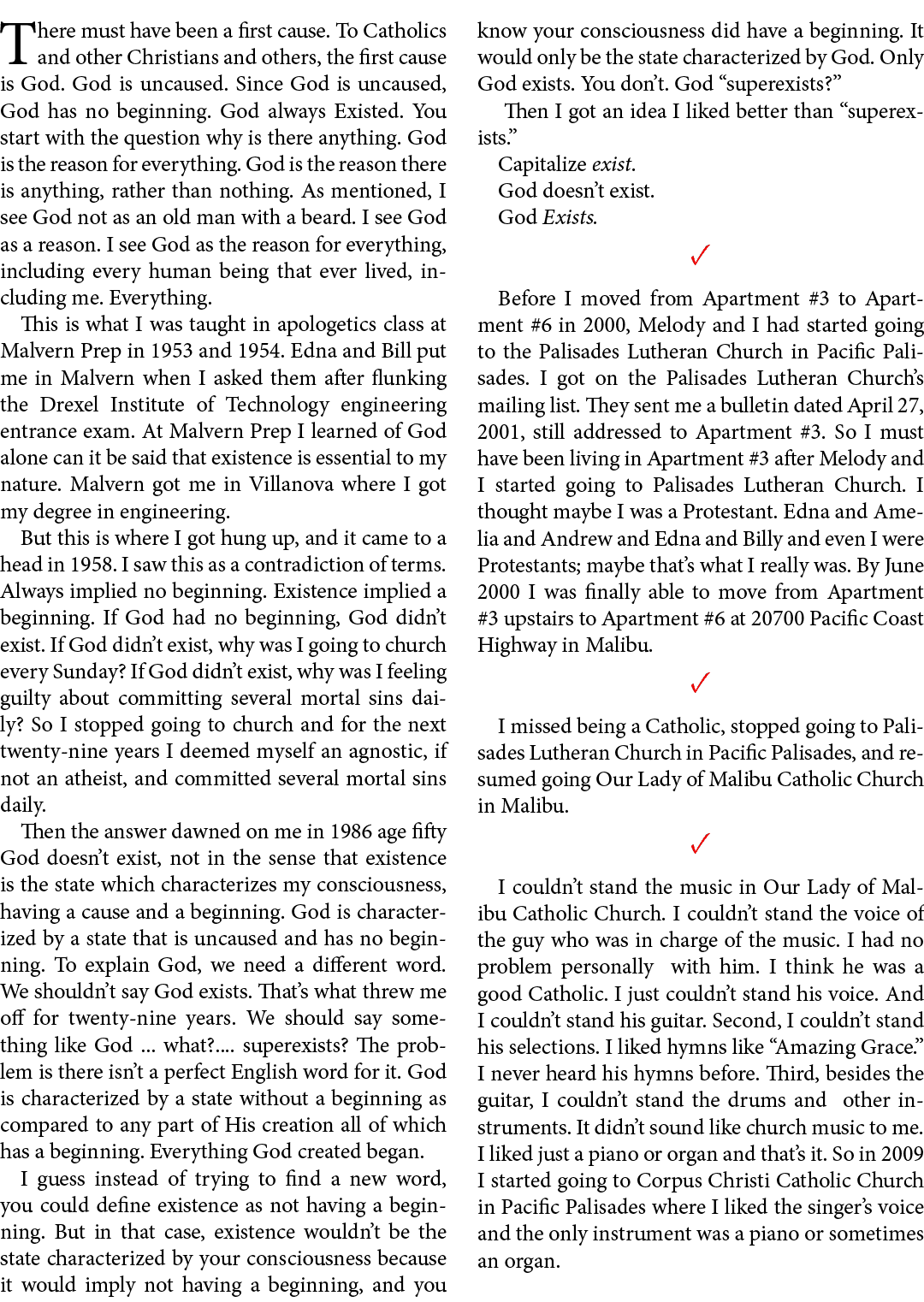 There must have been a first cause. To ﻿Catholics and other Christians and others, the first cause is ﻿God. ﻿God is u...