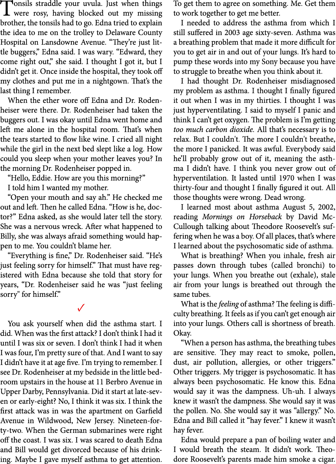 Tonsils straddle your uvula. Just when things were rosy, having blocked out my missing brother, the ﻿tonsils had to g...