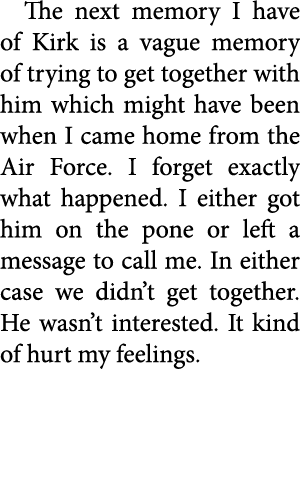The next memory I have of Kirk is a vague memory of trying to get together with him which might have been when I came...
