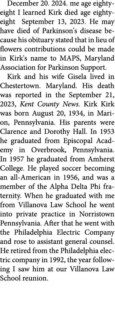 December 20. 2024. me age eighty eight I learned Kirk died age eighty eight September 13, 2023. He may have died of P...