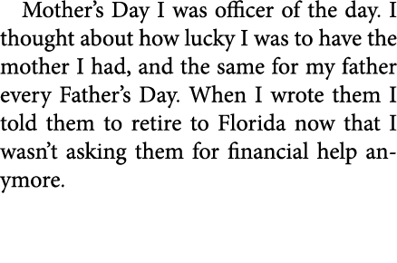 Mother’s Day I was officer of the day. I thought about how lucky I was to have the mother I had, and the same for my ...