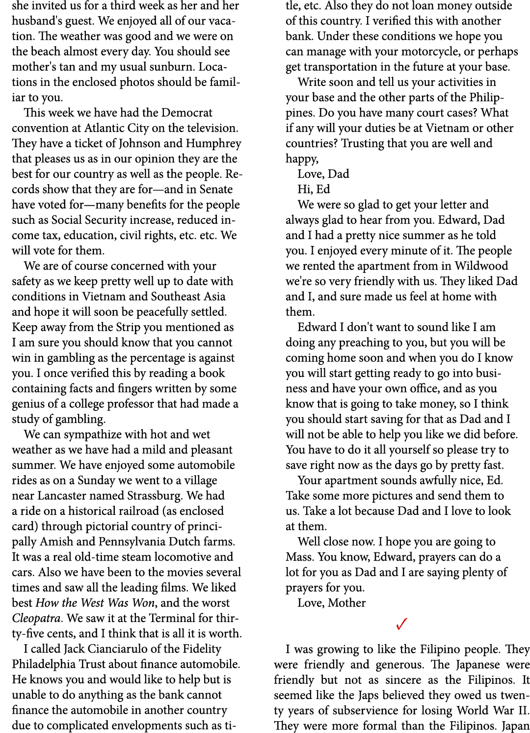 she invited us for a third week as her and her husband's guest. We enjoyed all of our vacation. The weather was good ...