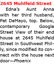 2645 Muhlfeld Street Edna’s Aunt Anna with her third husband, ﻿Pat DeMayo, top. Below, contemporary Google Street Vie...