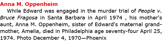 Anna M. Oppenheim While Edward was engaged in the murder trial of People v. Bruce Fragosa in Santa Barbara in April 1...