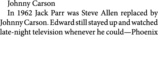 Johnny Carson In 1962 ﻿Jack Parr was Steve Allen replaced by ﻿Johnny Carson. Edward still stayed up and watched late...