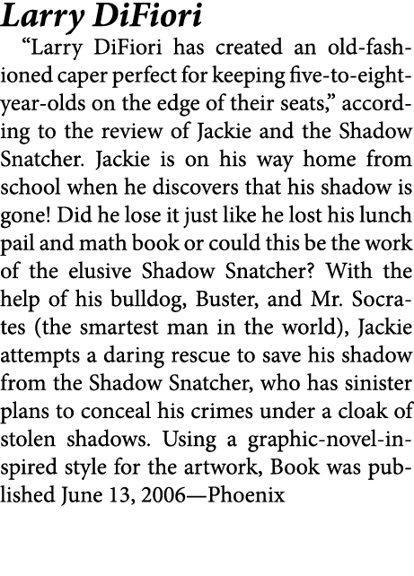 Larry DiFiori “Larry DiFiori has created an old fashioned caper perfect for keeping five to eight year olds on the ed...